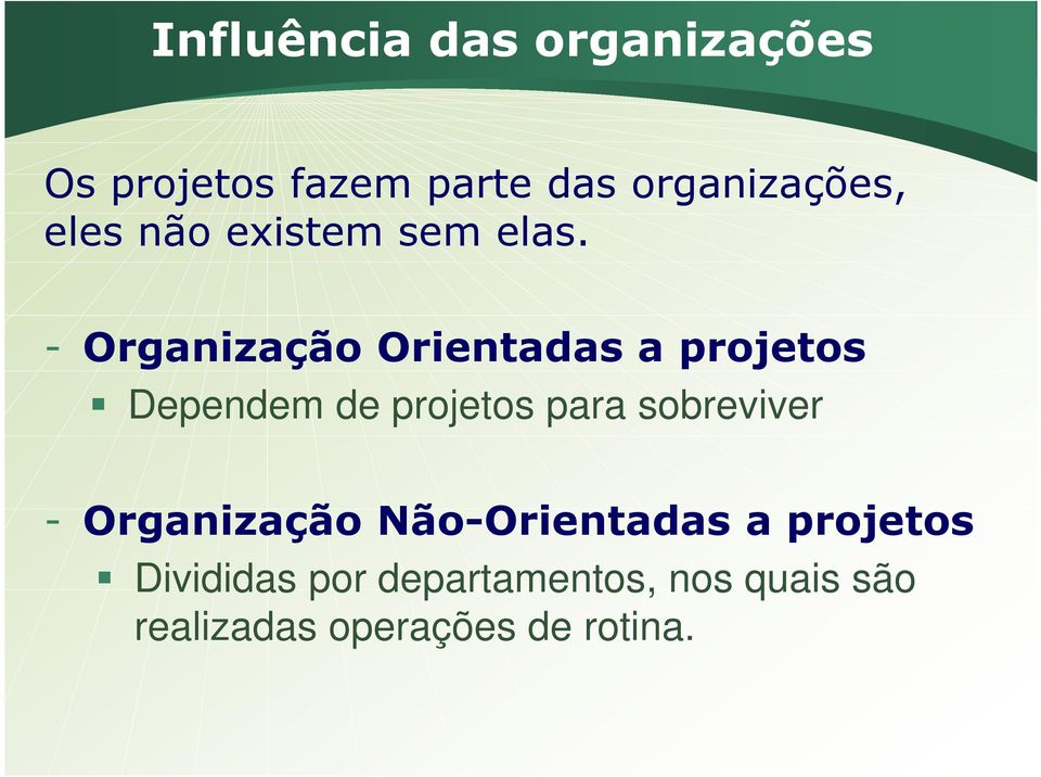 - Organização Orientadas a projetos Dependem de projetos para