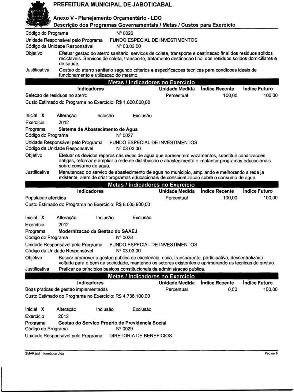 Servicos de coleta, transporte, tratamento destinacao final dos residuos solidos domiciliares e de saude.