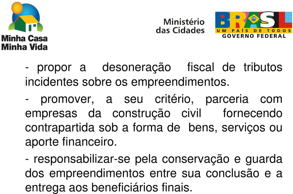 contrapartida sob a forma de bens, serviços ou aporte financeiro.