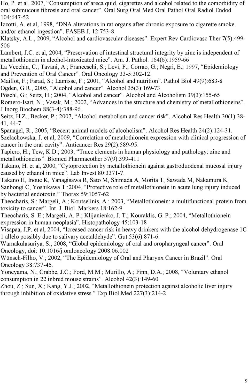 12:753-8. Klatsky, A.L., 2009, Alcohol and cardiovascular diseases. Expert Rev Ca