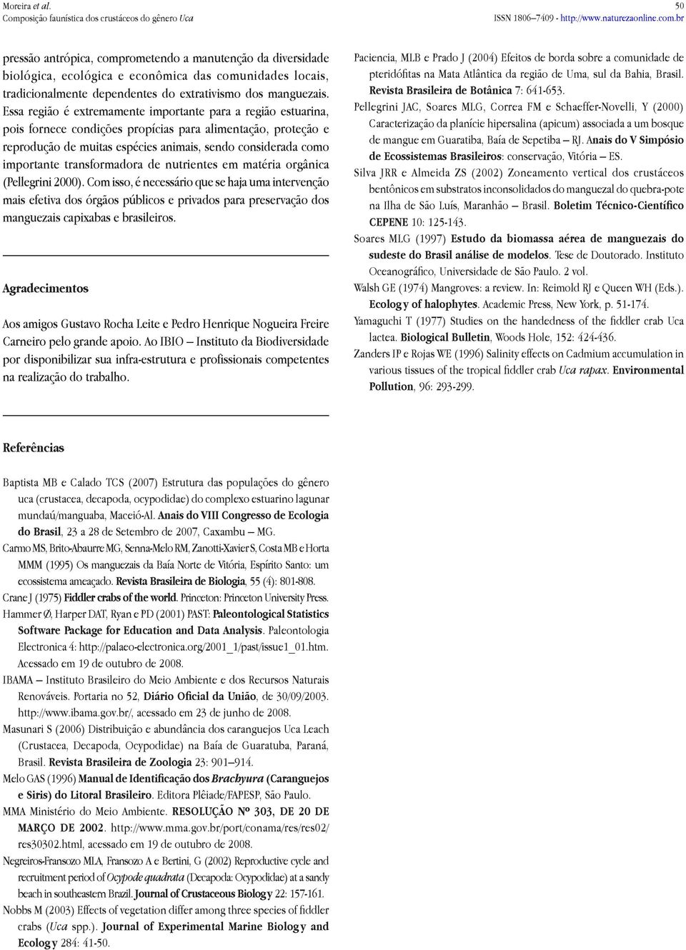 transformadora de nutrientes em matéria orgânica (Pellegrini 000).