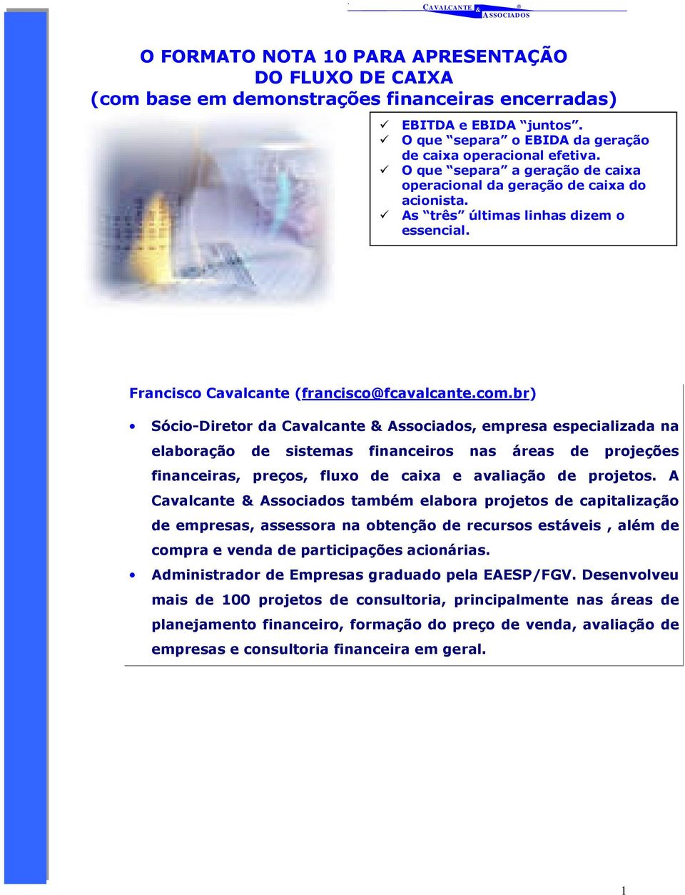 br) Sócio-Diretor da Cavalcante Associados, empresa especializada na elaboração de sistemas financeiros nas áreas de projeções financeiras, preços, fluxo de caixa e avaliação de projetos.