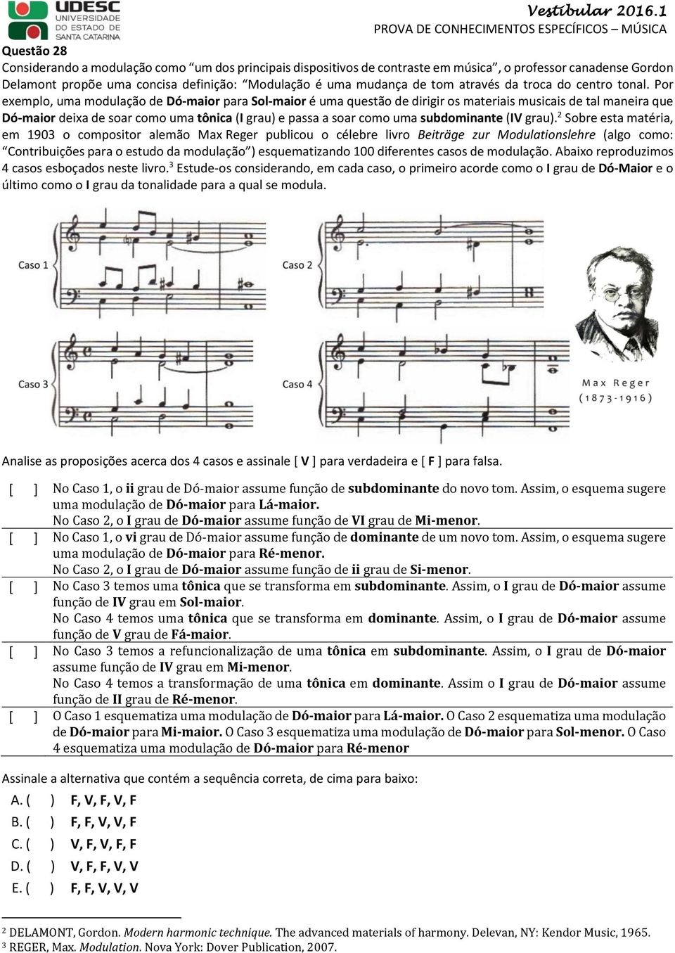 Por exemplo, uma modulação de Dó-maior para Sol-maior é uma questão de dirigir os materiais musicais de tal maneira que Dó-maior deixa de soar como uma tônica (I grau) e passa a soar como uma