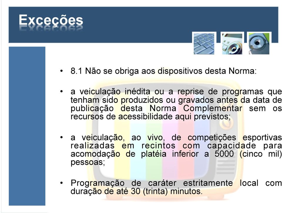 ou gravados antes da data de publicação desta Norma Complementar sem os recursos de acessibilidade aqui previstos; a