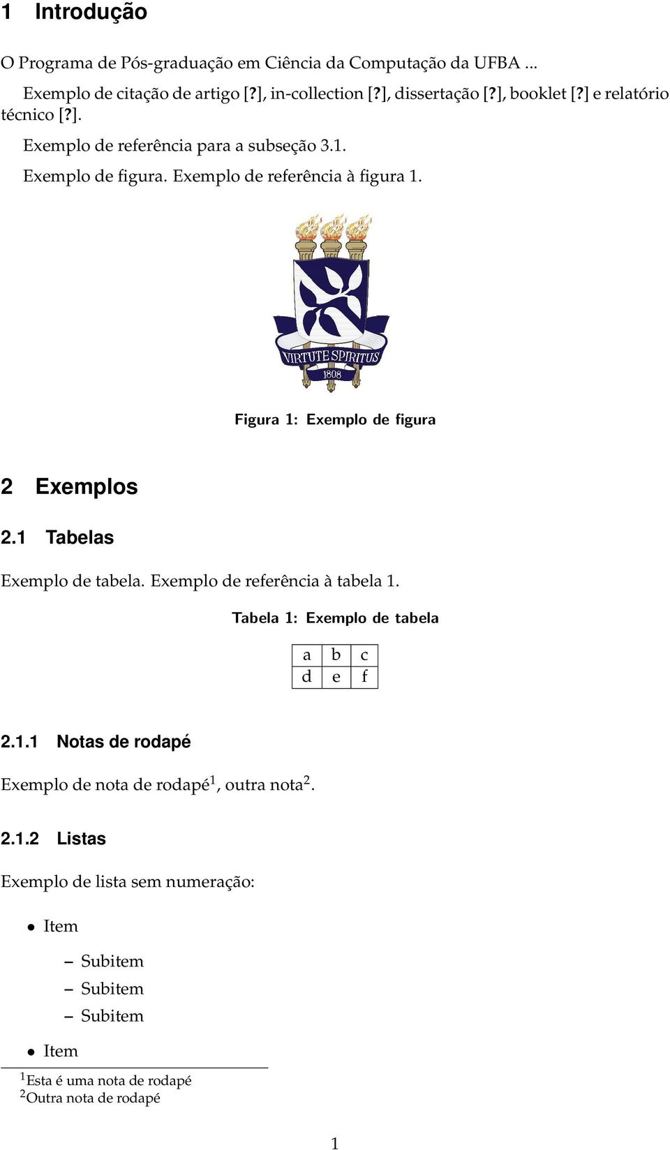 Figura 1: Exemplo de figura 2 Exemplos 2.1 Tabelas Exemplo de tabela. Exemplo de referência à tabela 1. Tabela 1: Exemplo de tabela a b c d e f 2.1.1 Notas de rodapé Exemplo de nota de rodapé 1, outra nota 2.