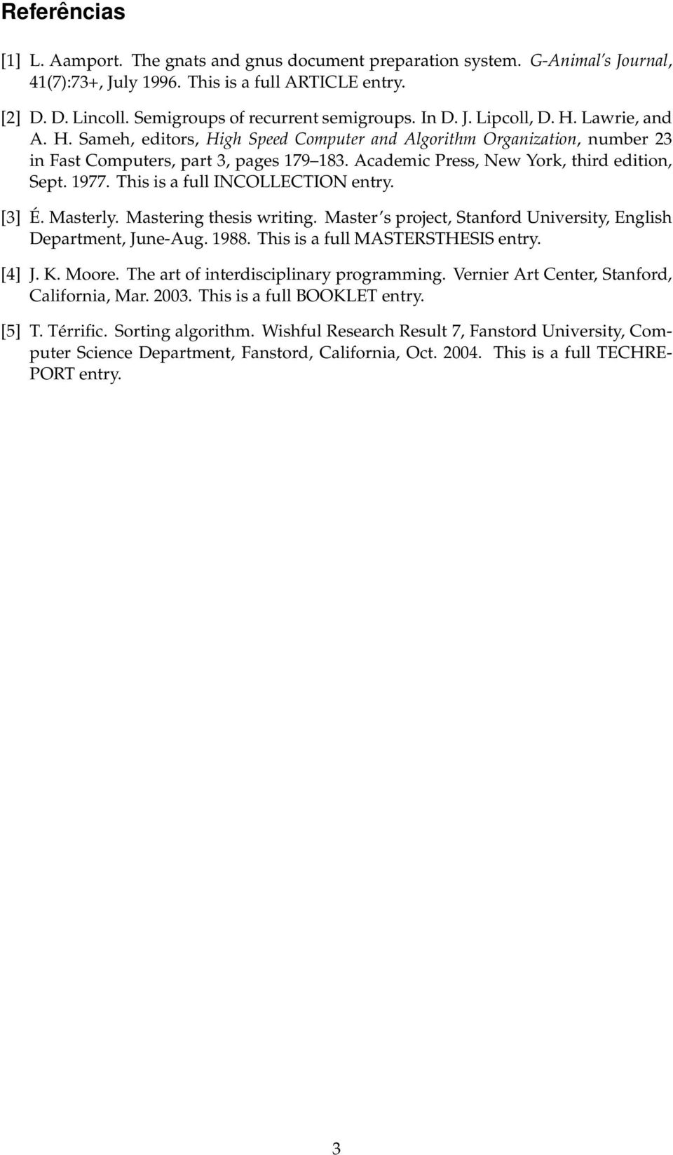 Academic Press, New York, third edition, Sept. 1977. This is a full INCOLLECTION entry. [3] É. Masterly. Mastering thesis writing. Master s project, Stanford University, English Department, June-Aug.