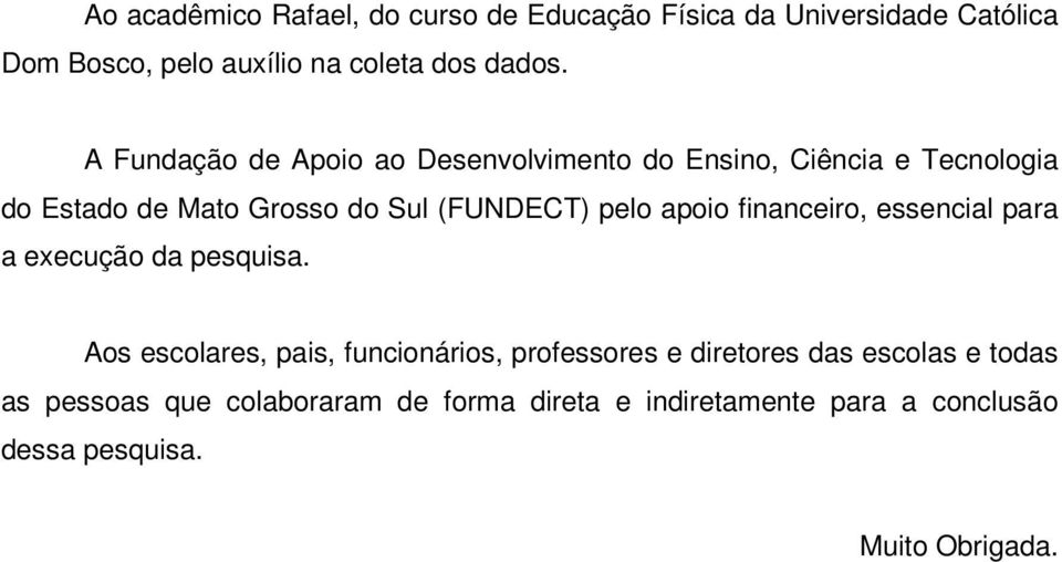 apoio financeiro, essencial para a execução da pesquisa.