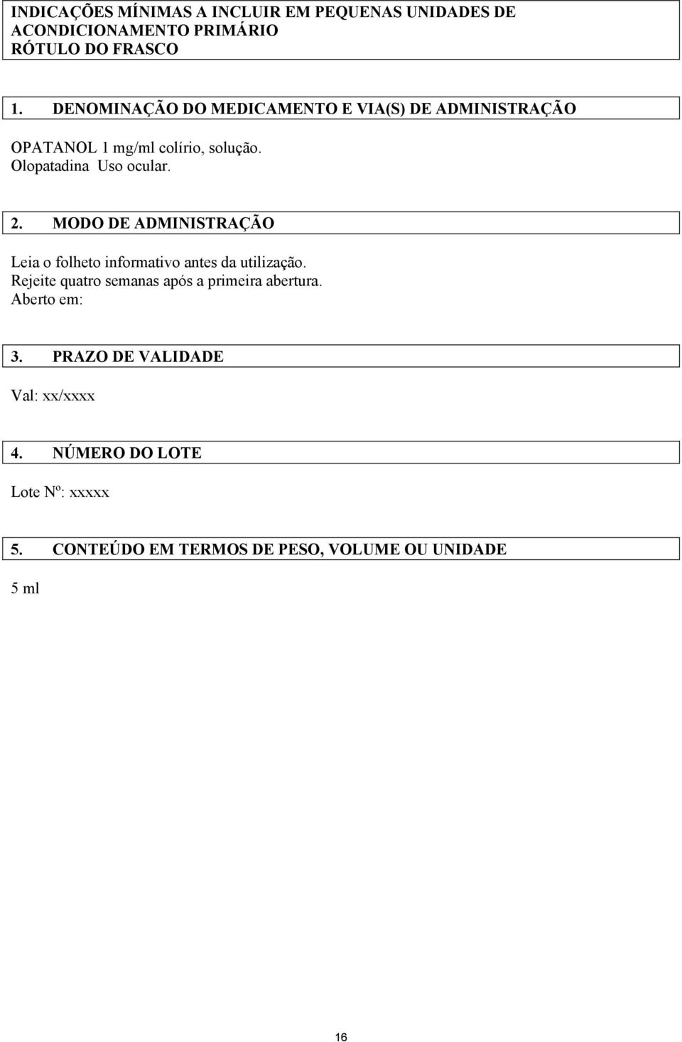 MODO DE ADMINISTRAÇÃO Leia o folheto informativo antes da utilização.