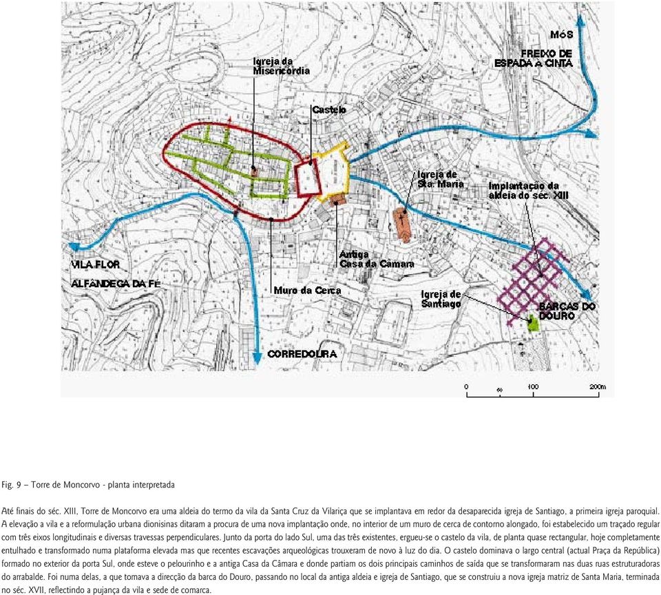 A elevação a vila e a reformulação urbana dionisinas ditaram a procura de uma nova implantação onde, no interior de um muro de cerca de contorno alongado, foi estabelecido um traçado regular com três