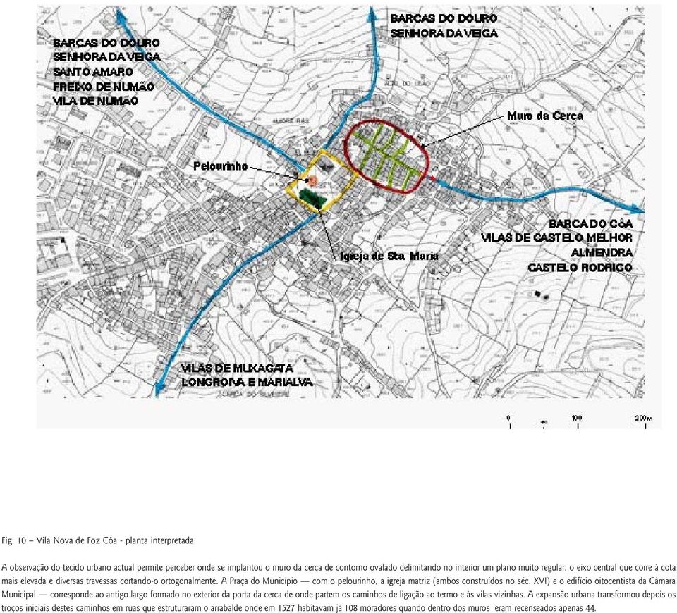 XVI) e o edifício oitocentista da Câmara Municipal corresponde ao antigo largo formado no exterior da porta da cerca de onde partem os caminhos de ligação ao termo e às vilas vizinhas.