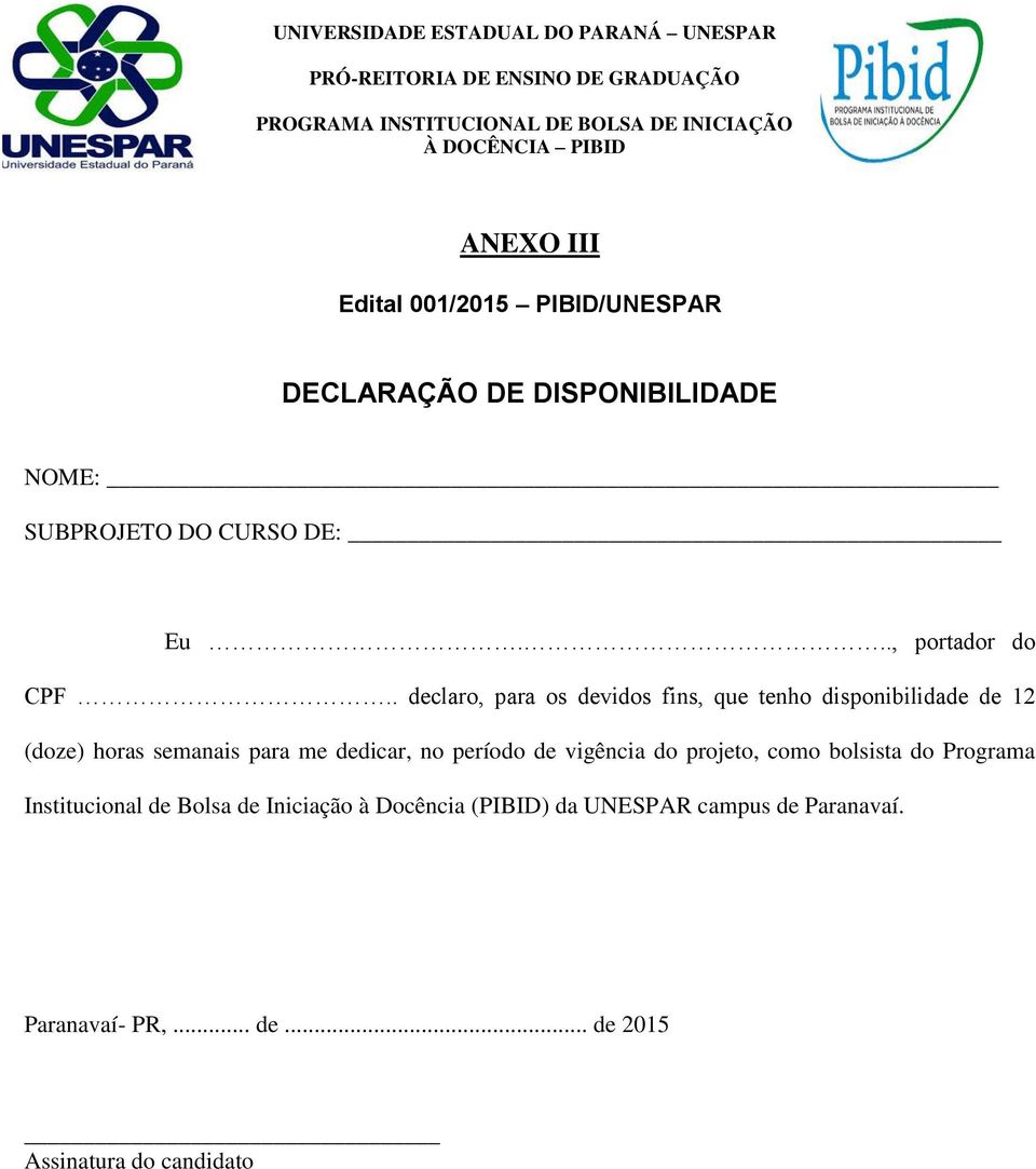 . declaro, para os devidos fins, que tenho disponibilidade de 12 (doze) horas semanais para me dedicar,