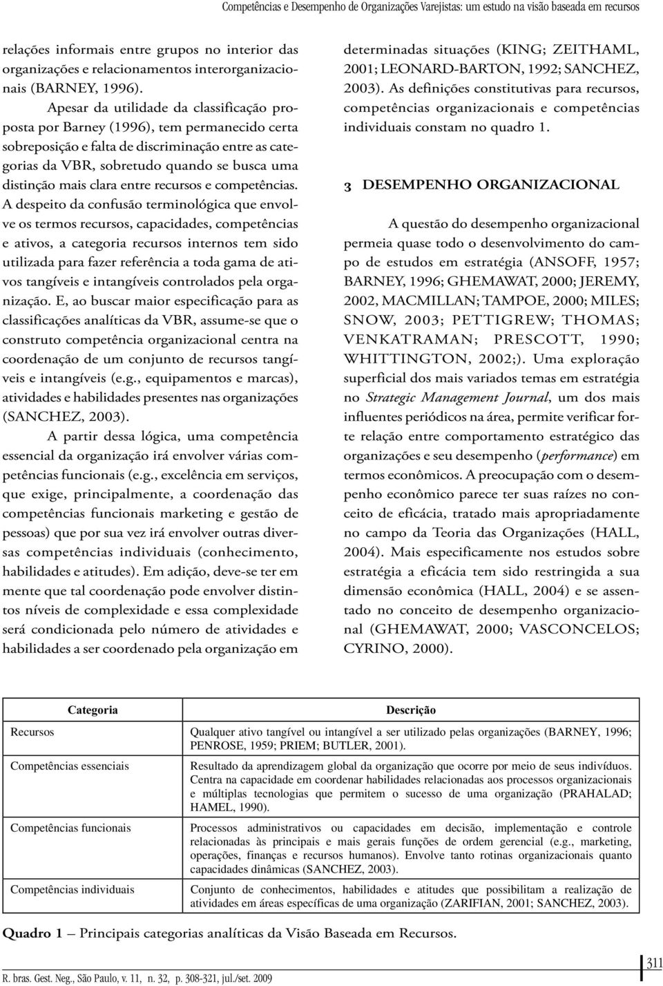 Apesar da utilidade da classificação proposta por Barney (1996), tem permanecido certa sobreposição e falta de discriminação entre as categorias da VBR, sobretudo quando se busca uma distinção mais