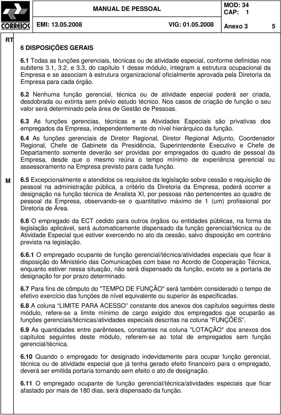 2 Nenhuma função gerencial, técnica ou de atividade especial poderá ser criada, desdobrada ou extinta sem prévio estudo técnico.