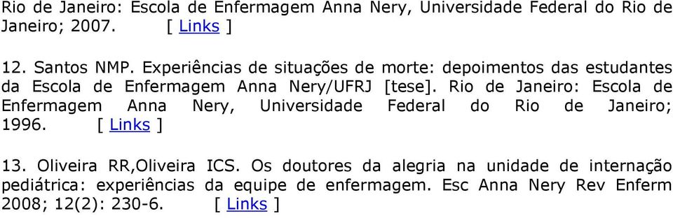 Rio de Janeiro: Escola de Enfermagem Anna Nery, Universidade Federal do Rio de Janeiro; 1996. [ Links ] 13.