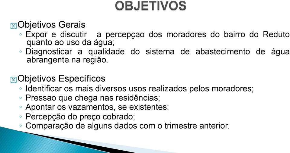 Objetivos Específicos Identificar os mais diversos usos realizados pelos moradores; Pressao que chega nas