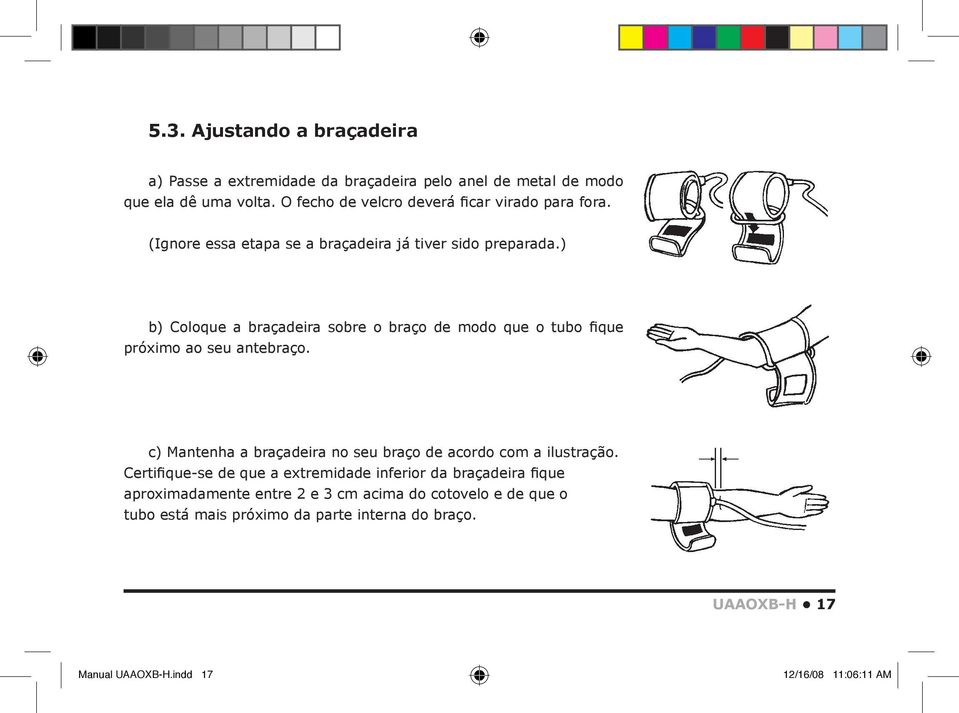 ) b) Coloque a braçadeira sobre o braço de modo que o tubo fique próximo ao seu antebraço.