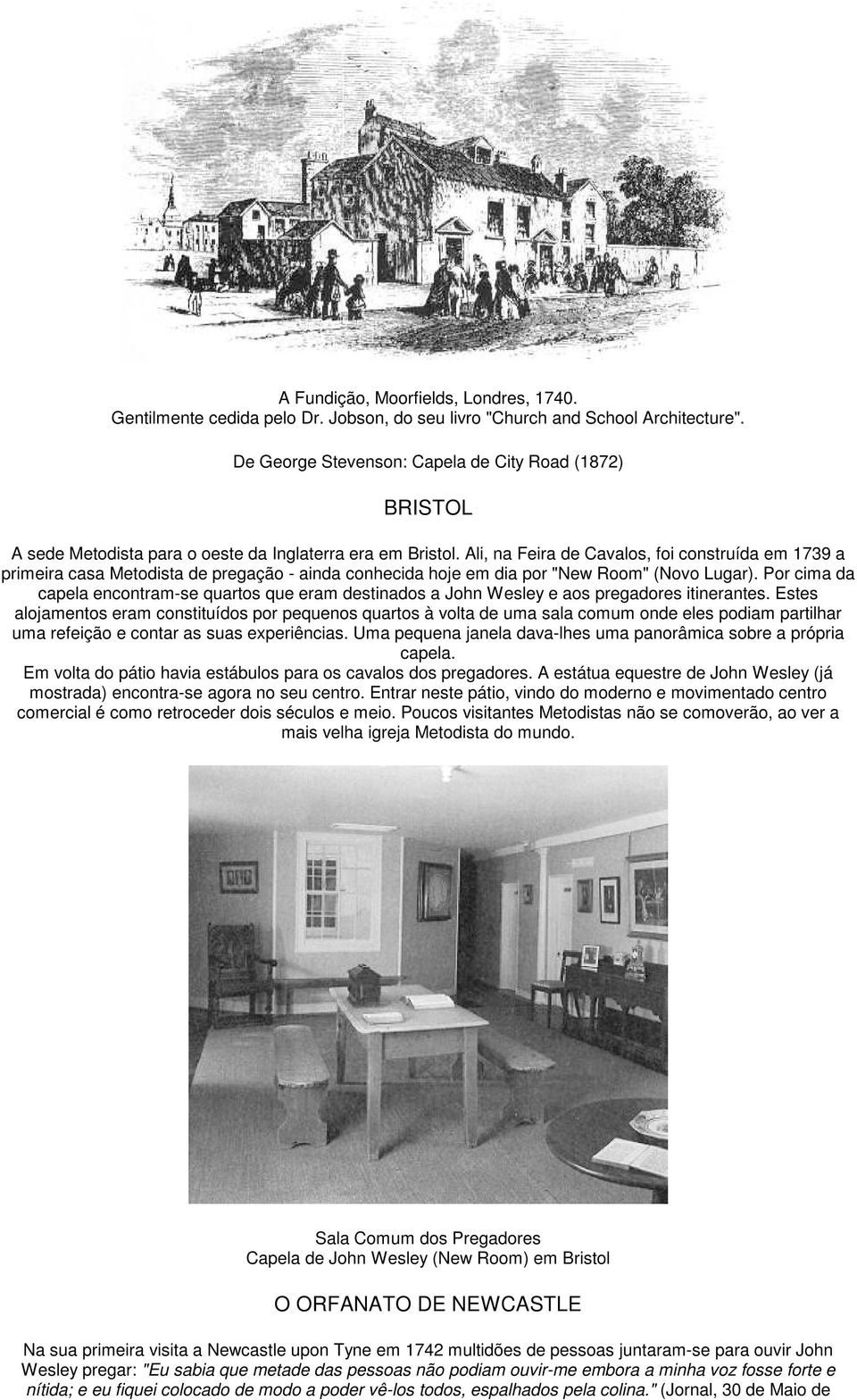 Ali, na Feira de Cavalos, foi construída em 1739 a primeira casa Metodista de pregação - ainda conhecida hoje em dia por "New Room" (Novo Lugar).