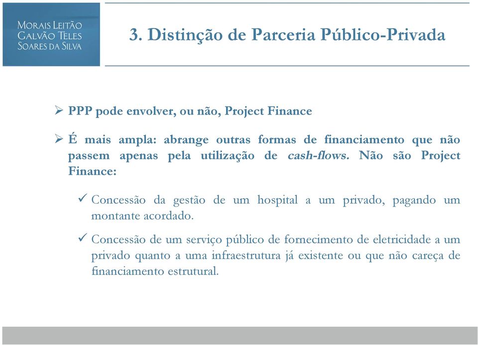 Não são Project Finance: Concessão da gestão de um hospital a um privado, pagando um montante acordado.