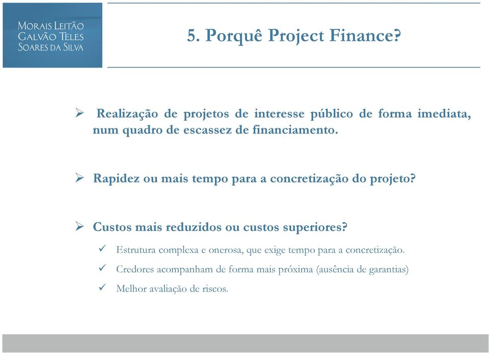 financiamento. Rapidez ou mais tempo para a concretização do projeto?