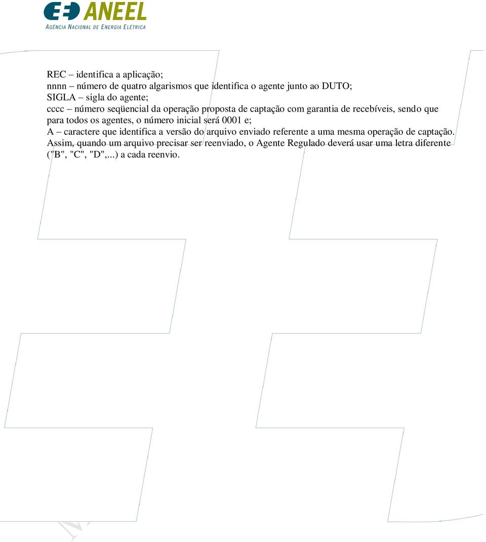 inicial será 0001 e; A caractere que identifica a versão do arquivo enviado referente a uma mesma operação de captação.