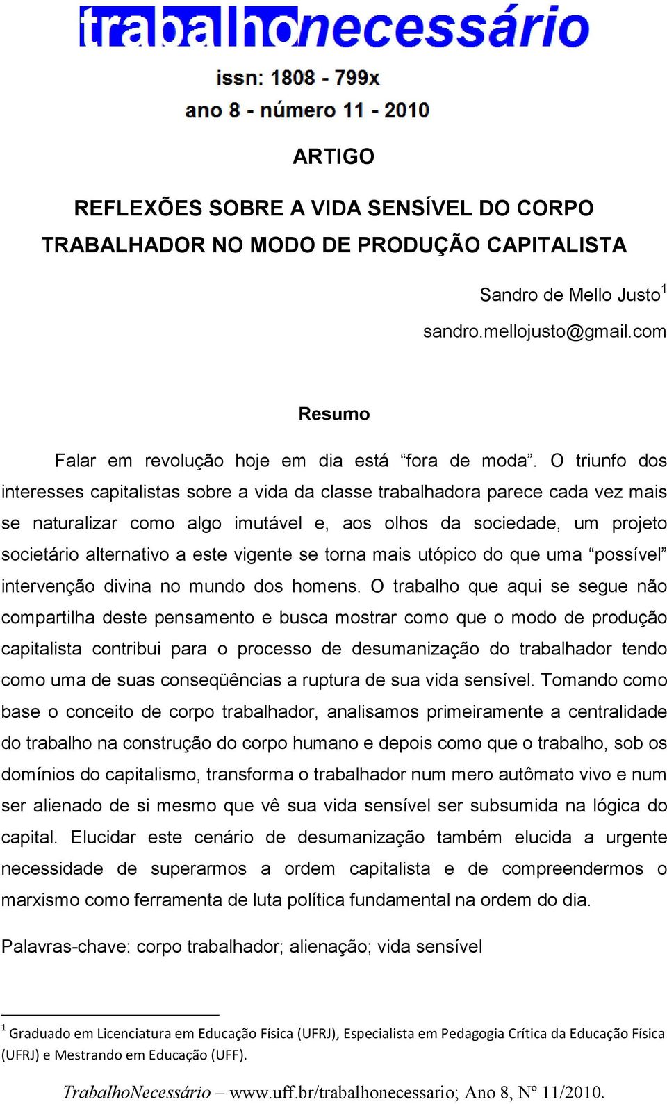 vigente se torna mais utópico do que uma possível intervenção divina no mundo dos homens.