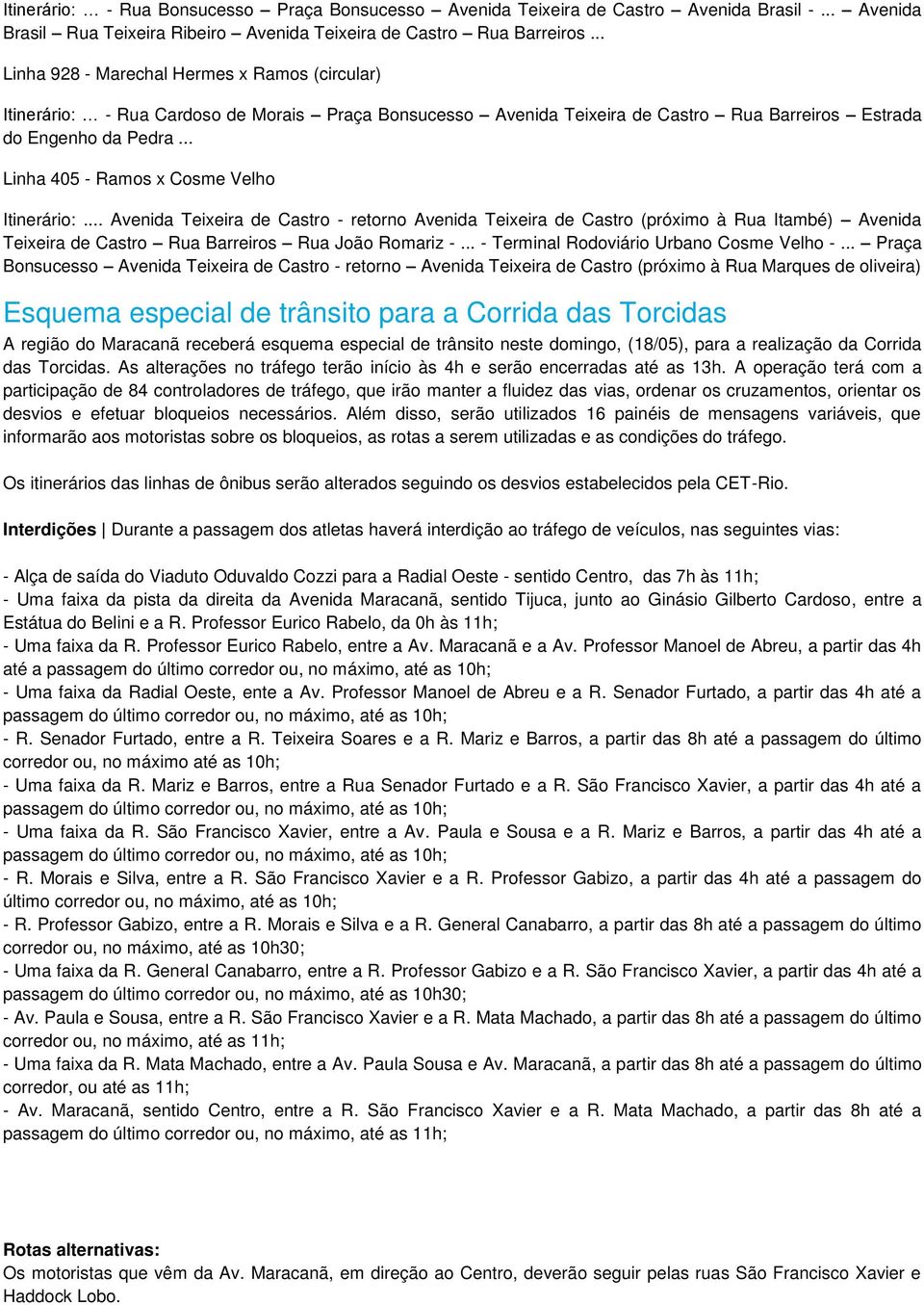 .. Linha 405 - Ramos x Cosme Velho Itinerário:... Avenida Teixeira de Castro - retorno Avenida Teixeira de Castro (próximo à Rua Itambé) Avenida Teixeira de Castro Rua Barreiros Rua João Romariz -.