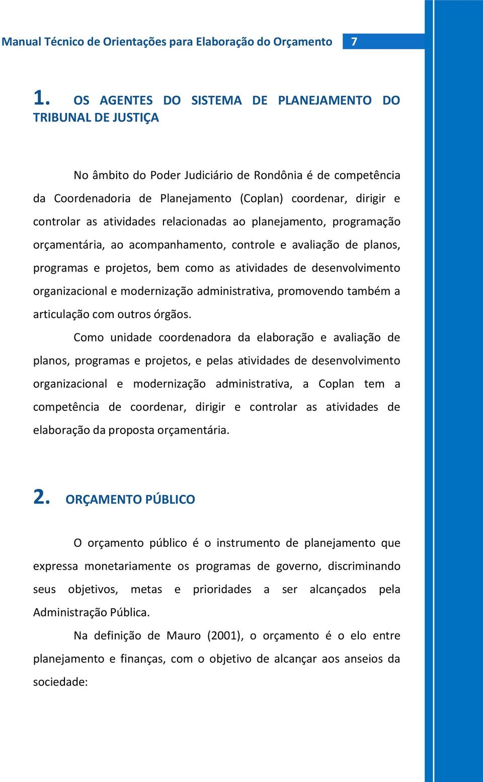 atividades relacionadas ao planejamento, programação orçamentária, ao acompanhamento, controle e avaliação de planos, programas e projetos, bem como as atividades de desenvolvimento organizacional e