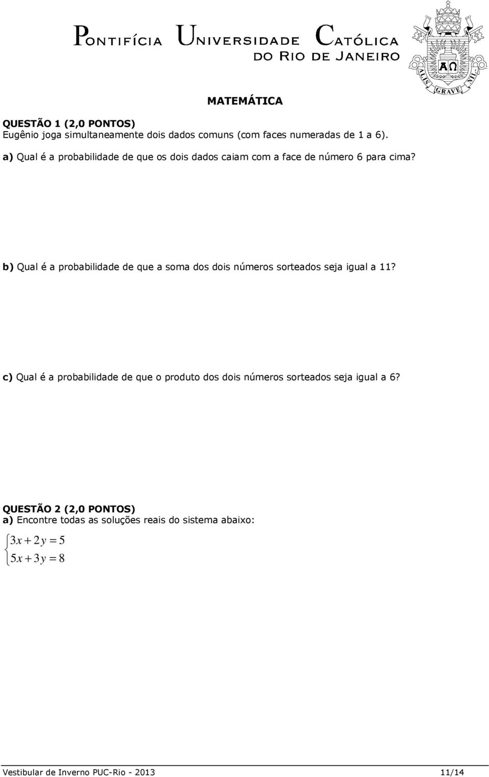 b) Qual é a probabilidade de que a soma dos dois números sorteados seja igual a 11?