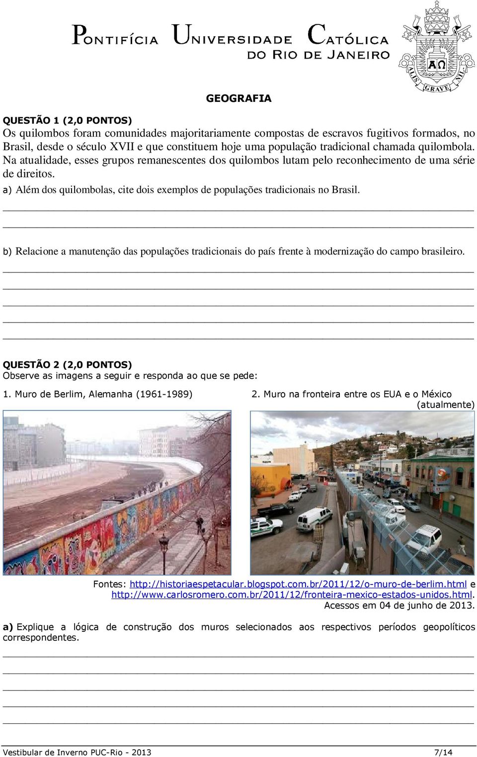 a) Além dos quilombolas, cite dois exemplos de populações tradicionais no Brasil. b) Relacione a manutenção das populações tradicionais do país frente à modernização do campo brasileiro.