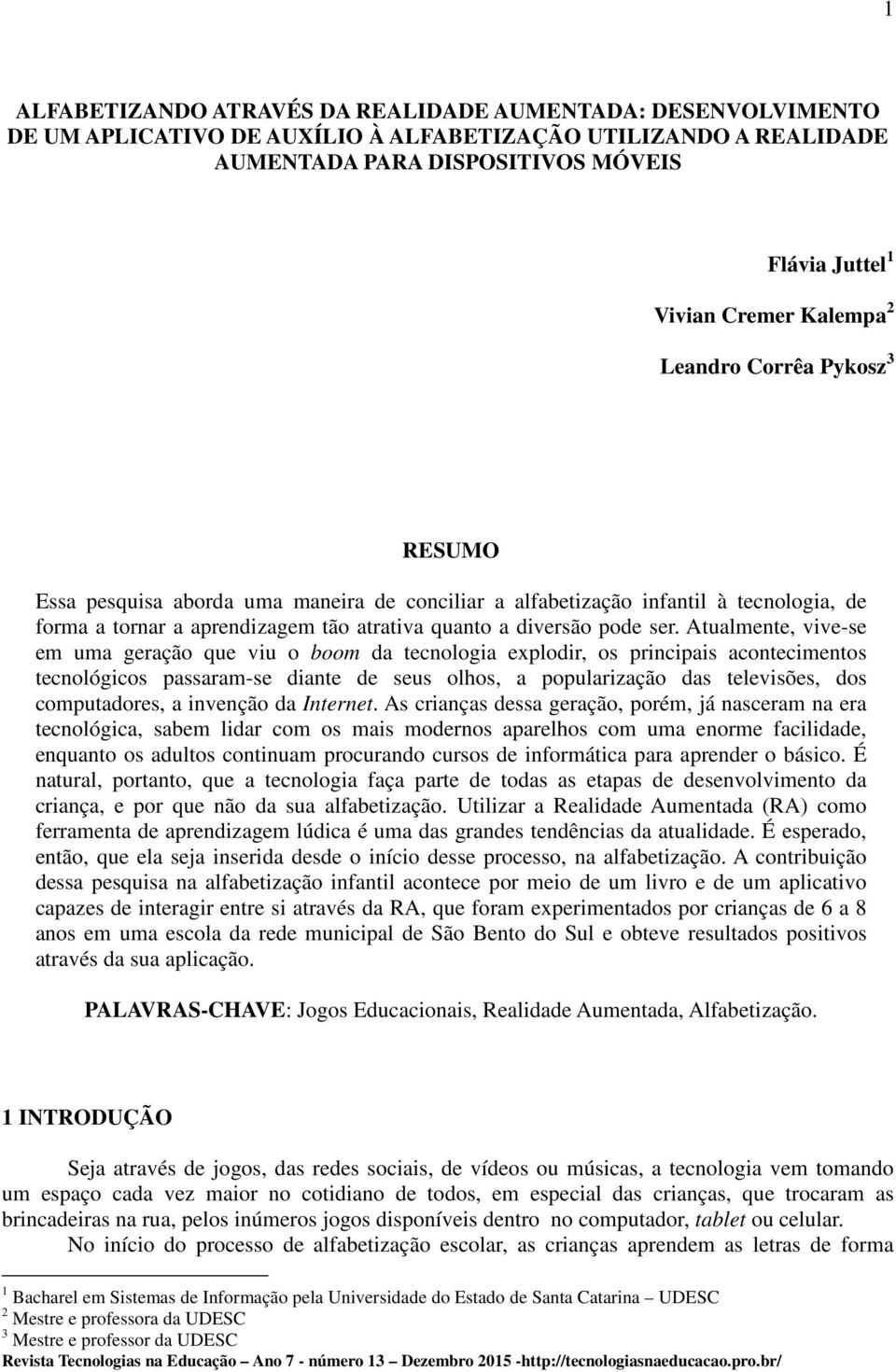 Atualmente, vive-se em uma geração que viu o boom da tecnologia explodir, os principais acontecimentos tecnológicos passaram-se diante de seus olhos, a popularização das televisões, dos computadores,