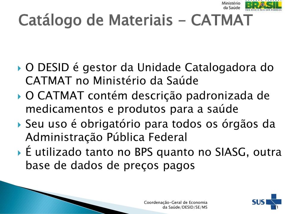 a saúde Seu uso é obrigatório para todos os órgãos da Administração Pública Federal É