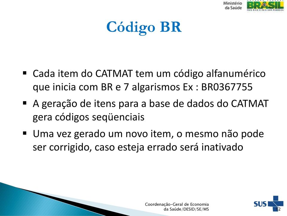 CATMAT gera códigos seqüenciais Uma vez gerado um novo item, o mesmo não