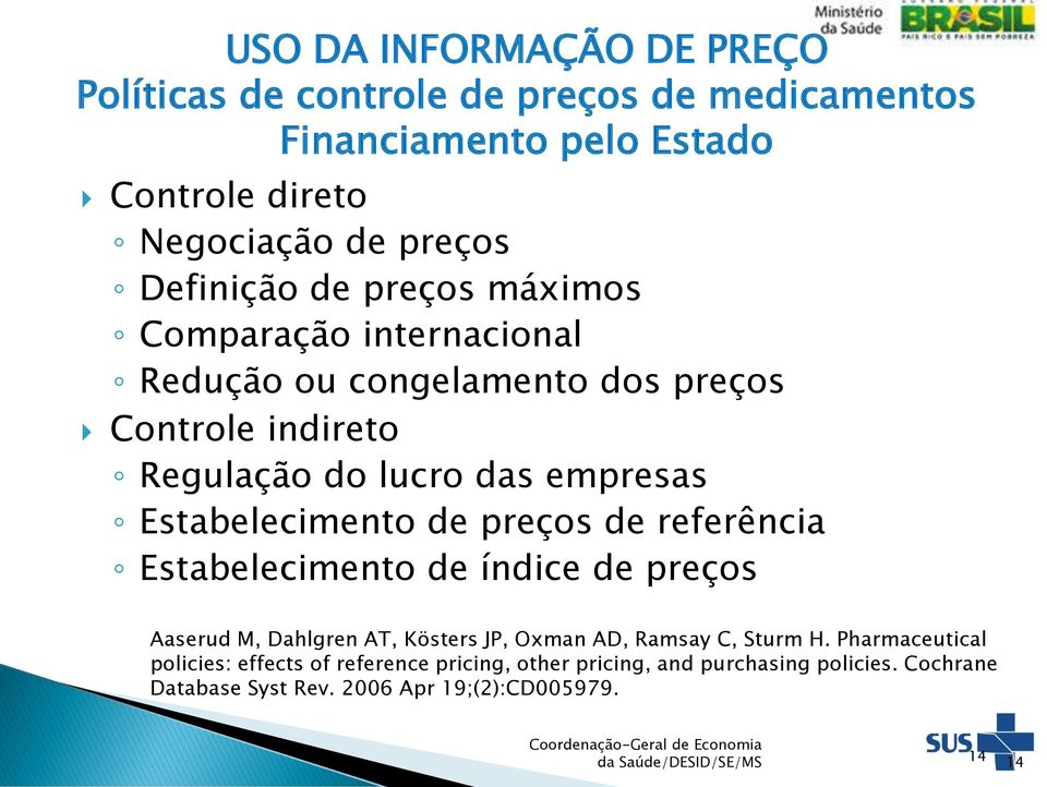 preços de referência Estabelecimento de índice de preços Aaserud M, Dahlgren AT, Kösters JP, Oxman AD, Ramsay C, Sturm H.