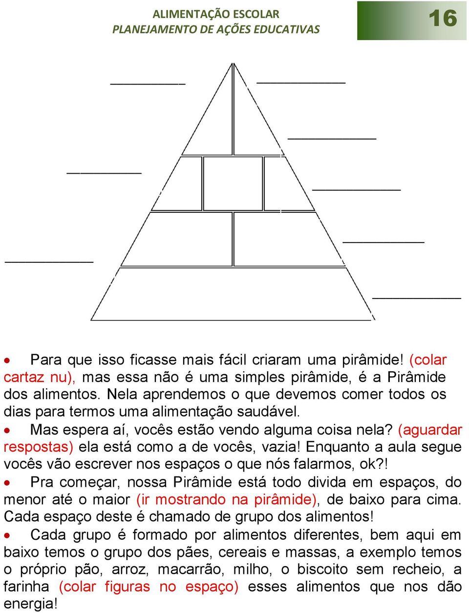 Enquanto a aula segue vocês vão escrever nos espaços o que nós falarmos, ok?