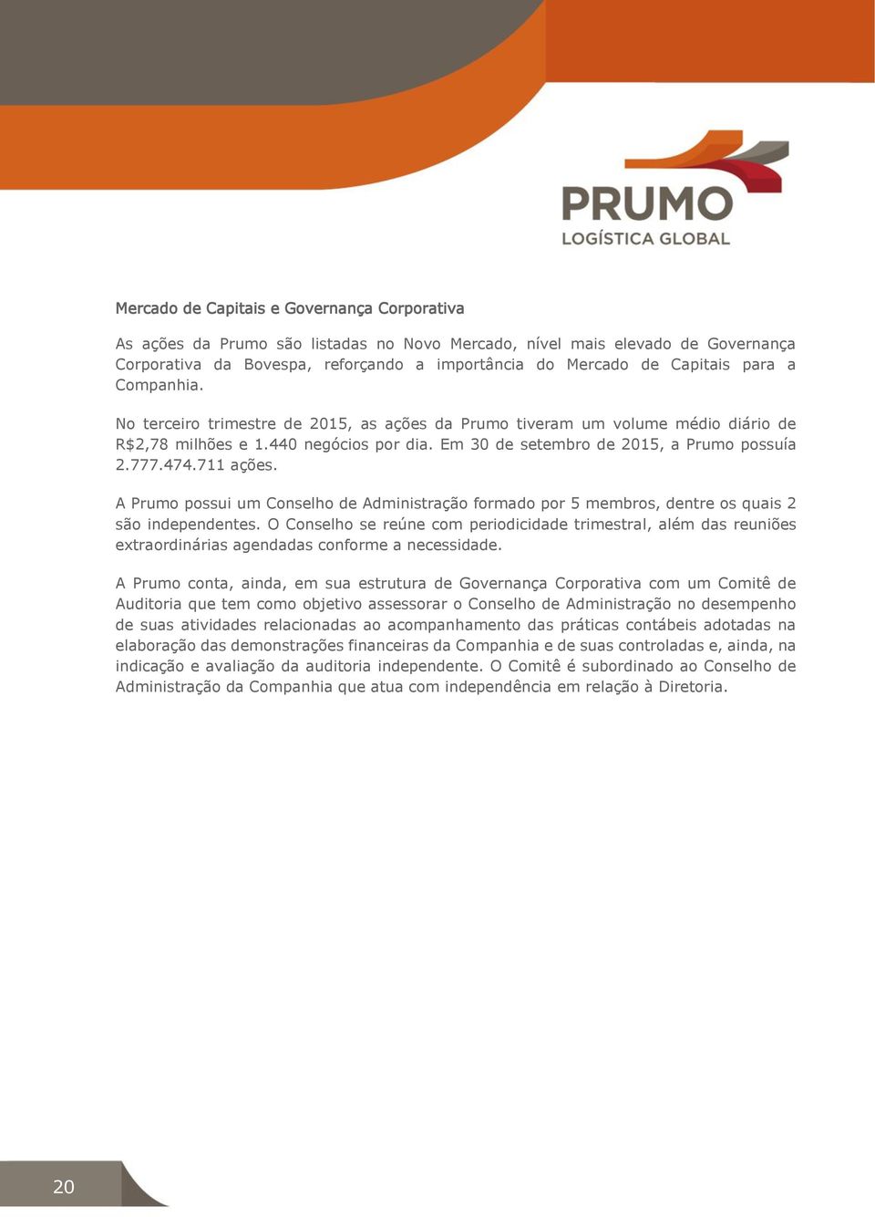 711 ações. A Prumo possui um Conselho de Administração formado por 5 membros, dentre os quais 2 são independentes.