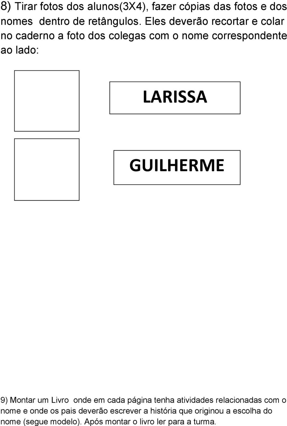 GUILHERME 9) Montar um Livro onde em cada página tenha atividades relacionadas com o nome e onde os