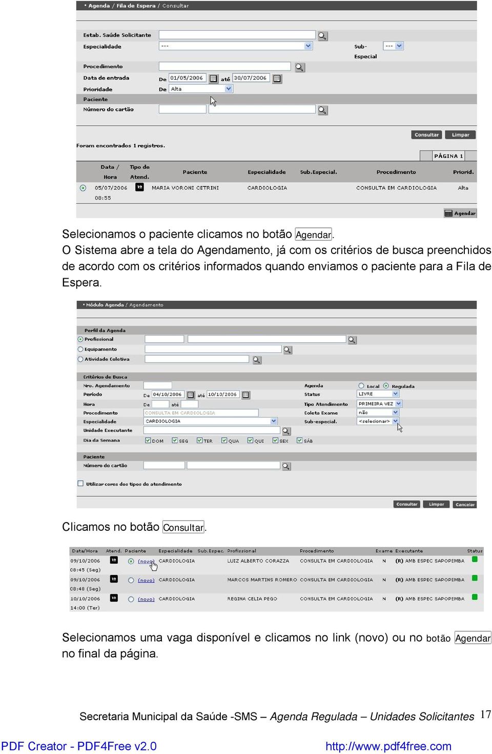 informados quando enviamos o paciente para a Fila de Espera. Clicamos no botão Consultar.