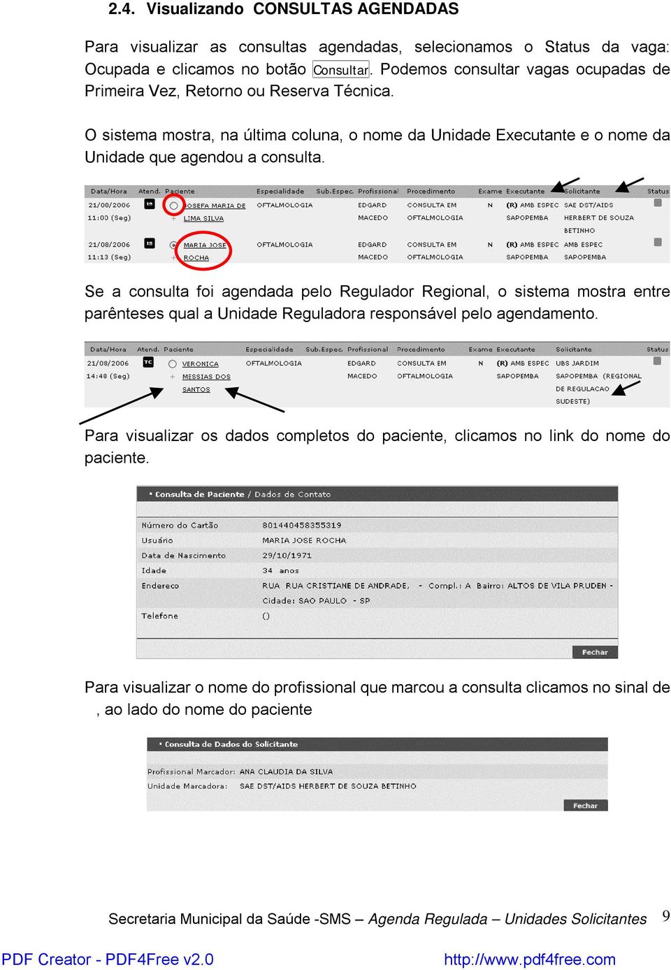 Se a consulta foi agendada pelo Regulador Regional, o sistema mostra entre parênteses qual a Unidade Reguladora responsável pelo agendamento.