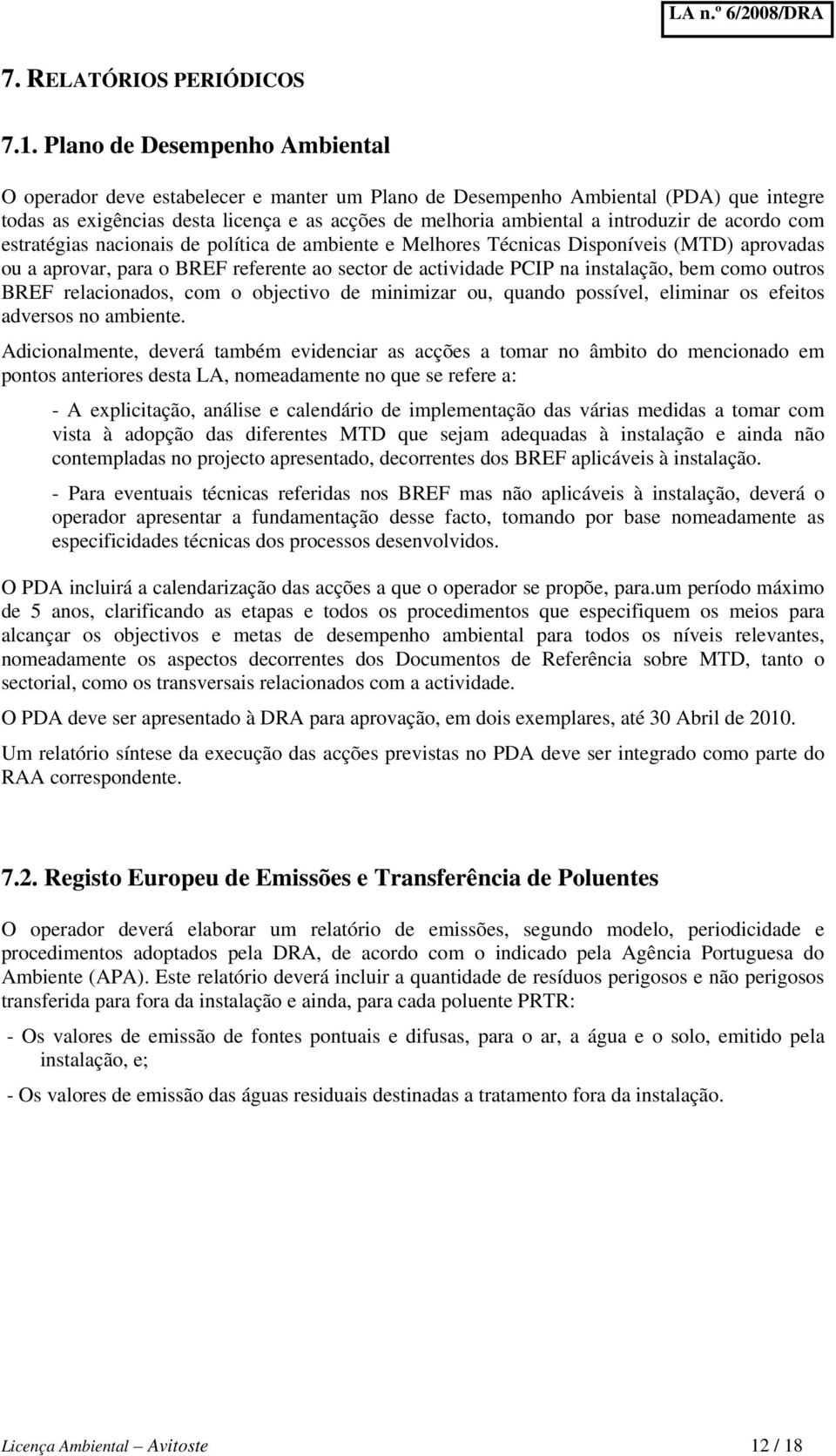 de acordo com estratégias nacionais de política de ambiente e Melhores Técnicas Disponíveis (MTD) aprovadas ou a aprovar, para o BREF referente ao sector de actividade PCIP na instalação, bem como