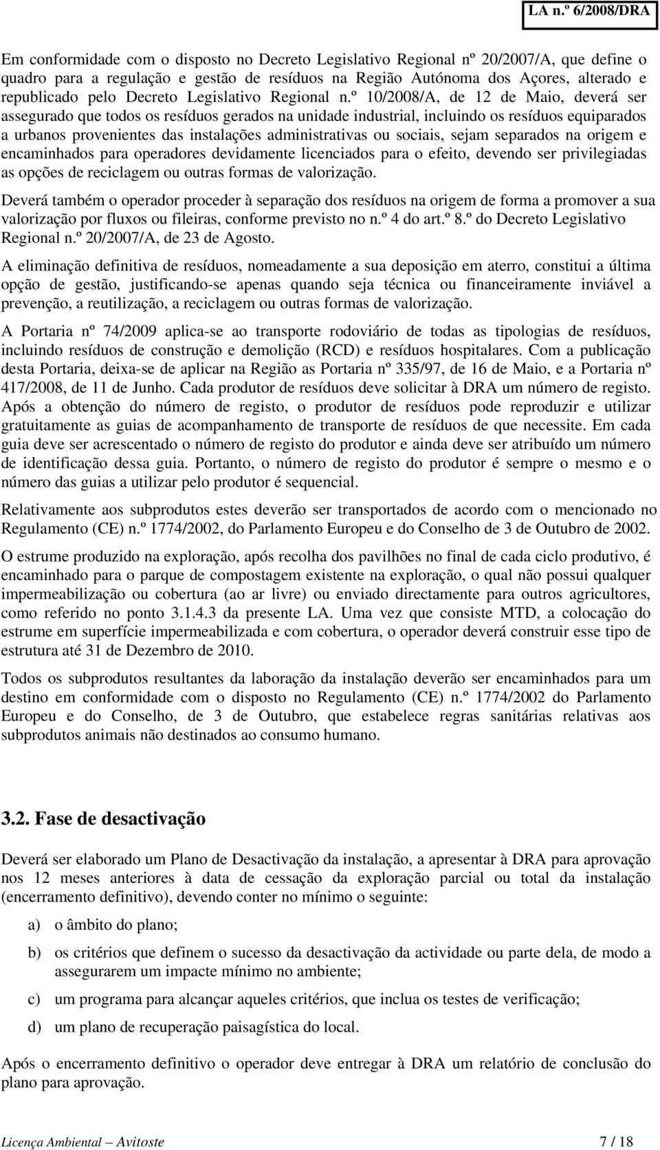 º 10/2008/A, de 12 de Maio, deverá ser assegurado que todos os resíduos gerados na unidade industrial, incluindo os resíduos equiparados a urbanos provenientes das instalações administrativas ou