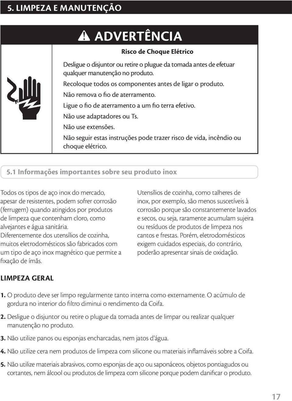 Não seguir estas instruções pode trazer risco de vida, incêndio ou choque elétrico. 5.