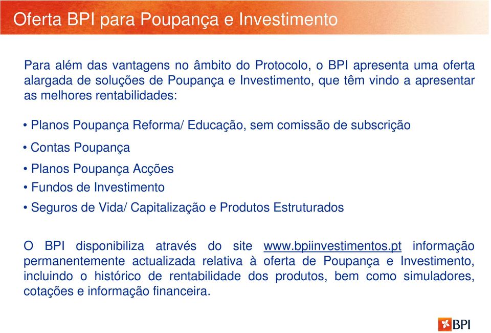 de Investimento Seguros de Vida/ Capitalização e Produtos Estruturados O BPI disponibiliza através do site www.bpiinvestimentos.
