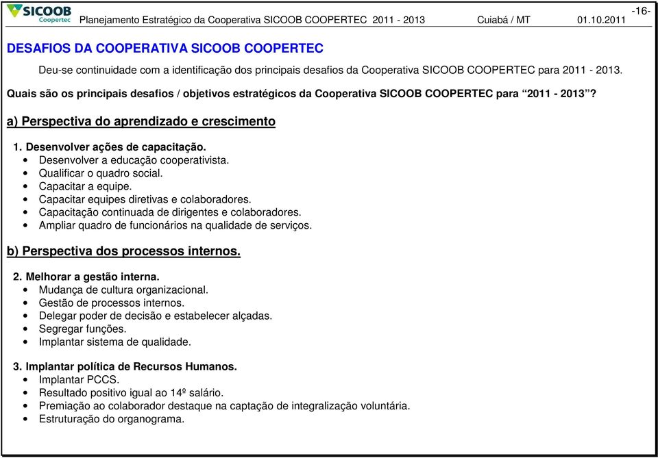 Quais são os principais desafios / objetivos estratégicos da Cooperativa SICOOB COOPERTEC para 2011-2013? a) Perspectiva do aprendizado e crescimento 1. Desenvolver ações de capacitação.