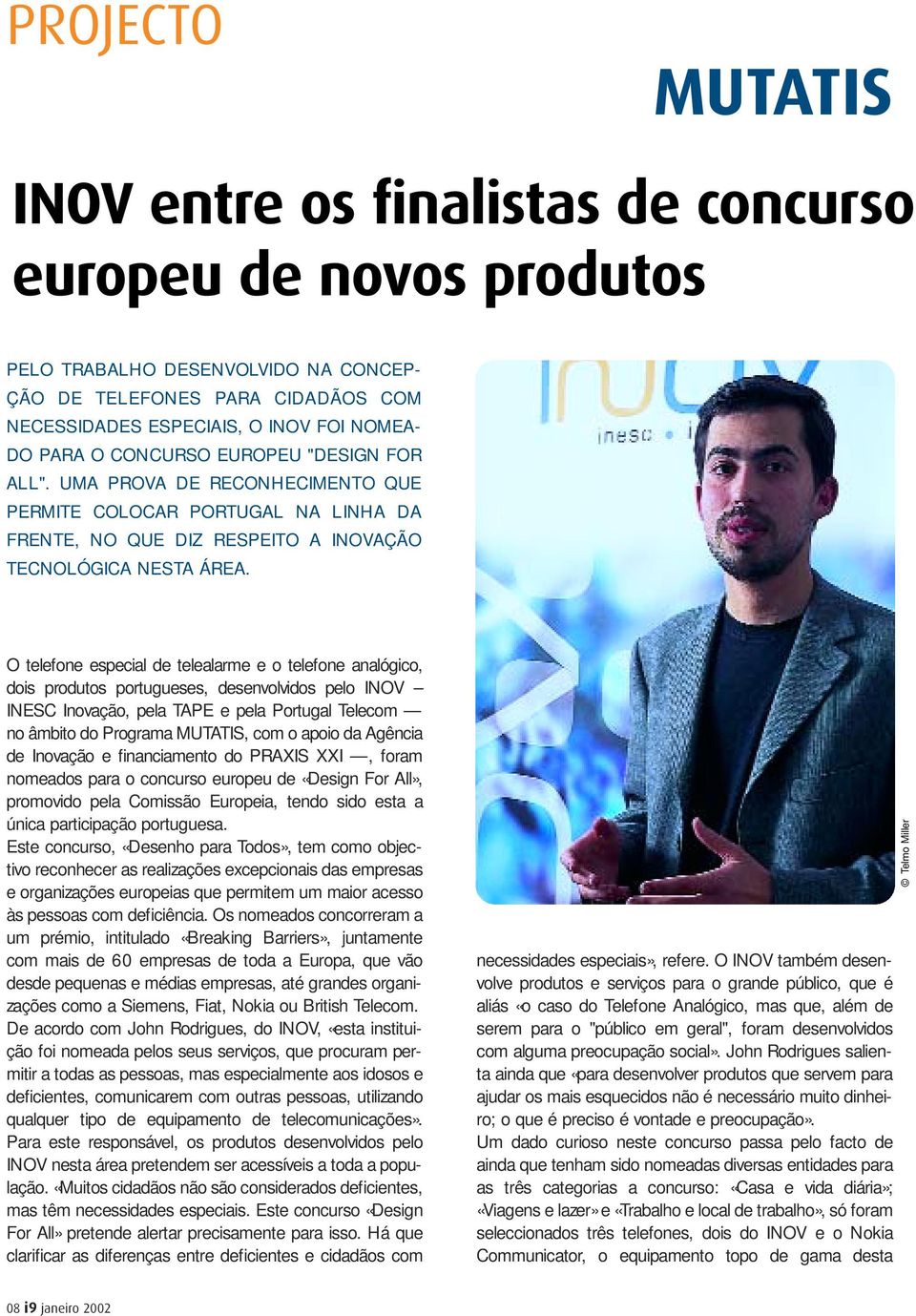 O telefone especial de telealarme e o telefone analógico, dois produtos portugueses, desenvolvidos pelo INOV INESC Inovação, pela TAPE e pela Portugal Telecom no âmbito do Programa MUTATIS, com o