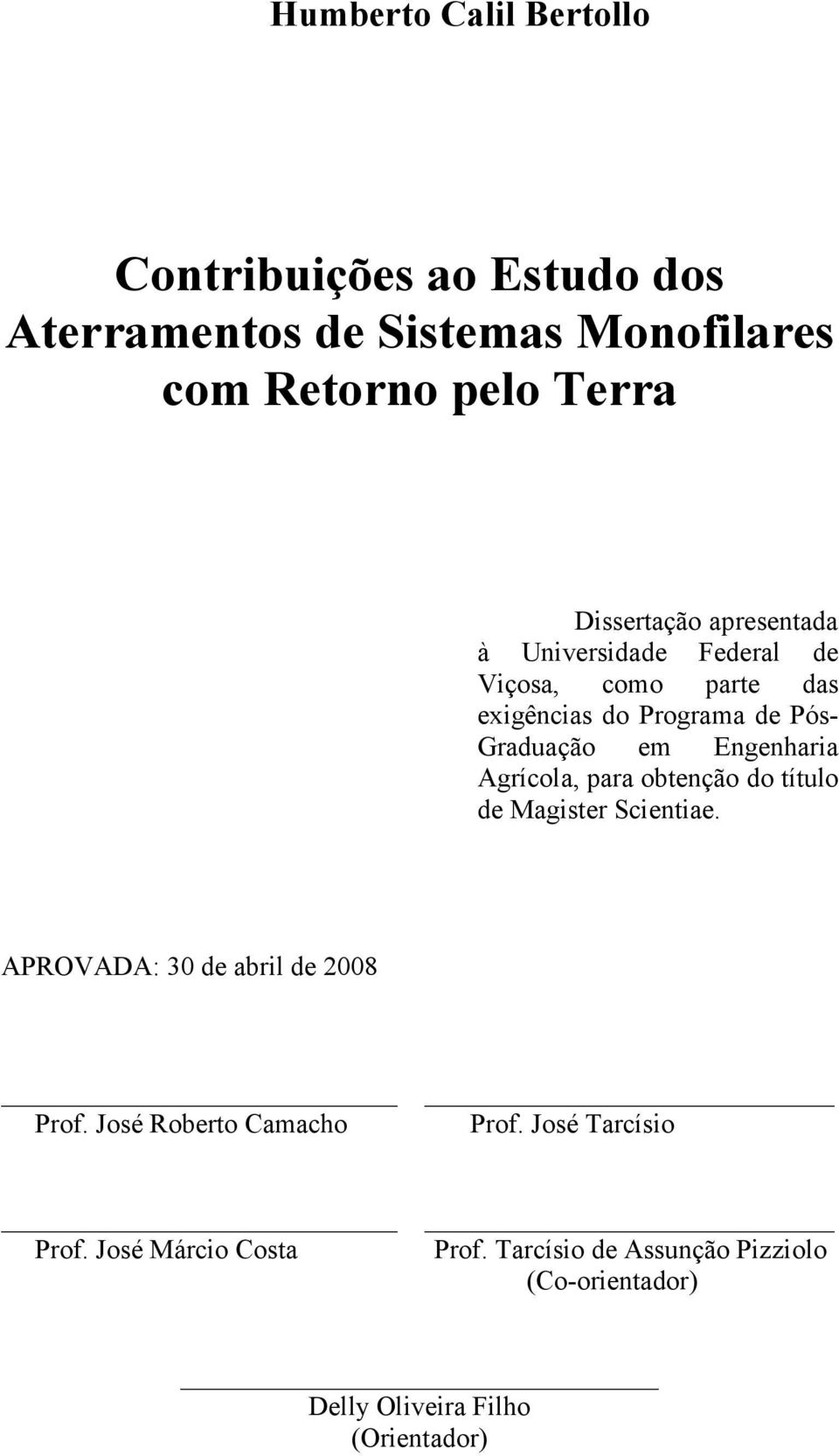 Engenharia Agrícola, para obtenção do título de Magister Scientiae. APROVADA: 30 de abril de 2008 Prof.