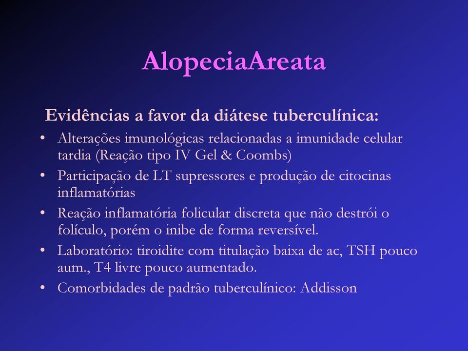 Reação inflamatória folicular discreta que não destrói o folículo, porém o inibe de forma reversível.