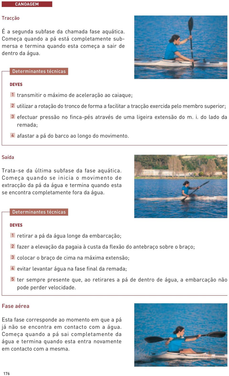 do m. i. do lado da remada; 4 afastar a pá do barco ao longo do movimento. Saída Trata-se da última subfase da fase aquática.