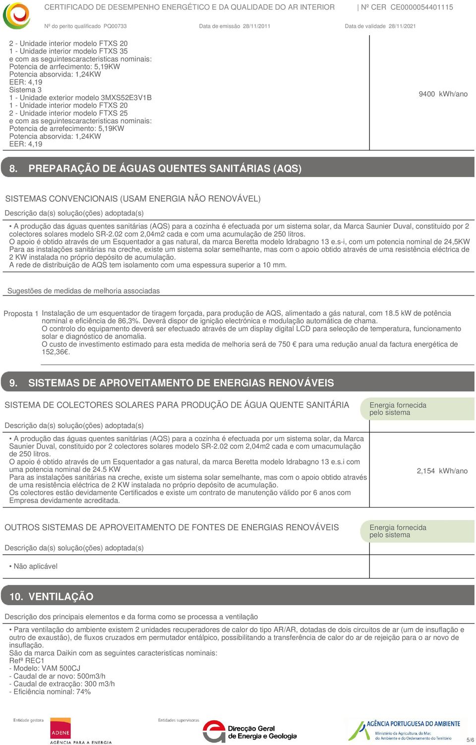 PREPARAÇÃO DE ÁGUAS QUENTES SANITÁRIAS (AQS) SISTEMAS CONVENCIONAIS (USAM ENERGIA NÃO RENOVÁVEL) A produção das águas quentes sanitárias (AQS) para a cozinha é efectuada por um sistema solar, da