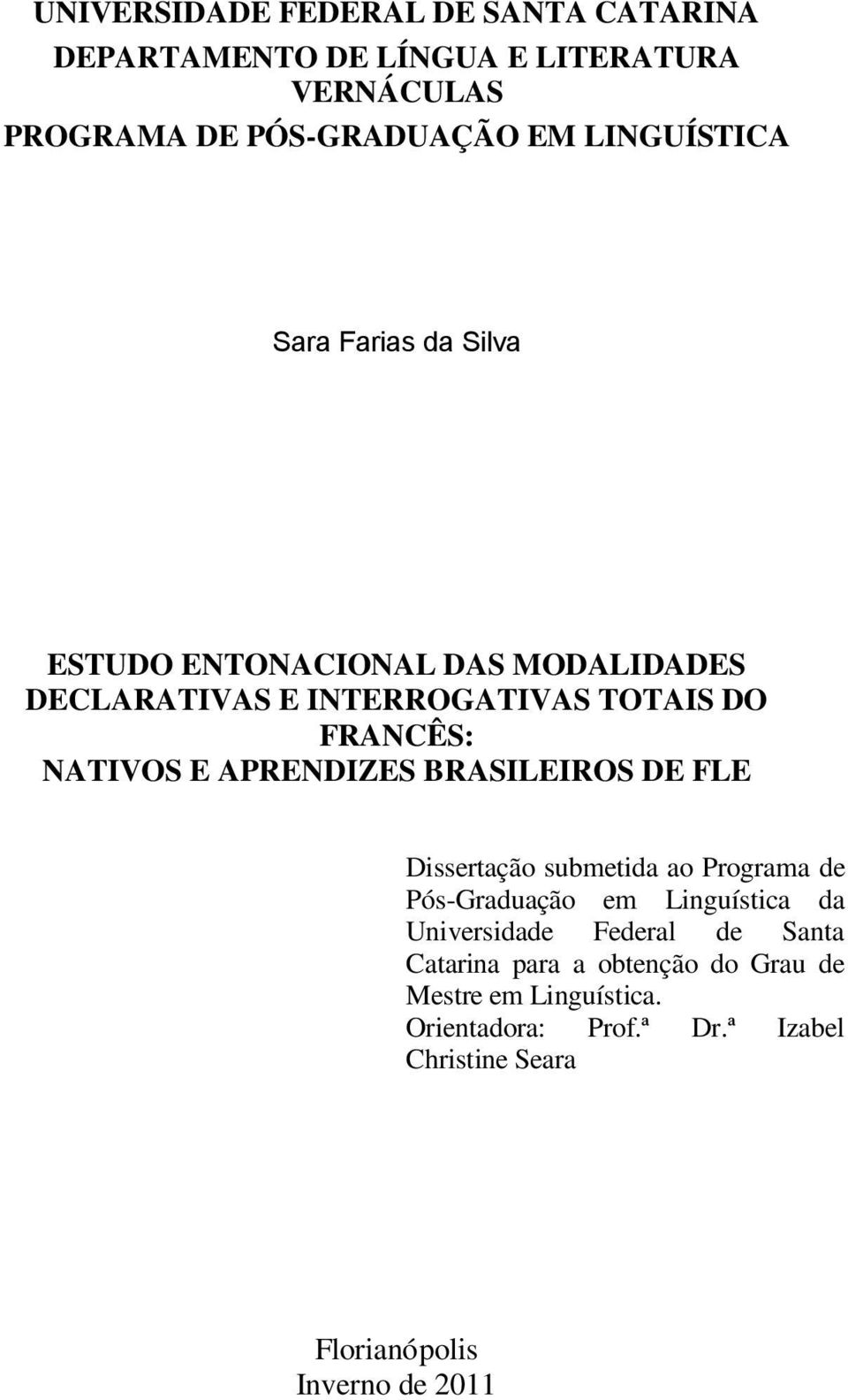 BRASILEIROS DE FLE Dissertação submetida ao Programa de Pós-Graduação em Linguística da Universidade Federal de Santa Catarina