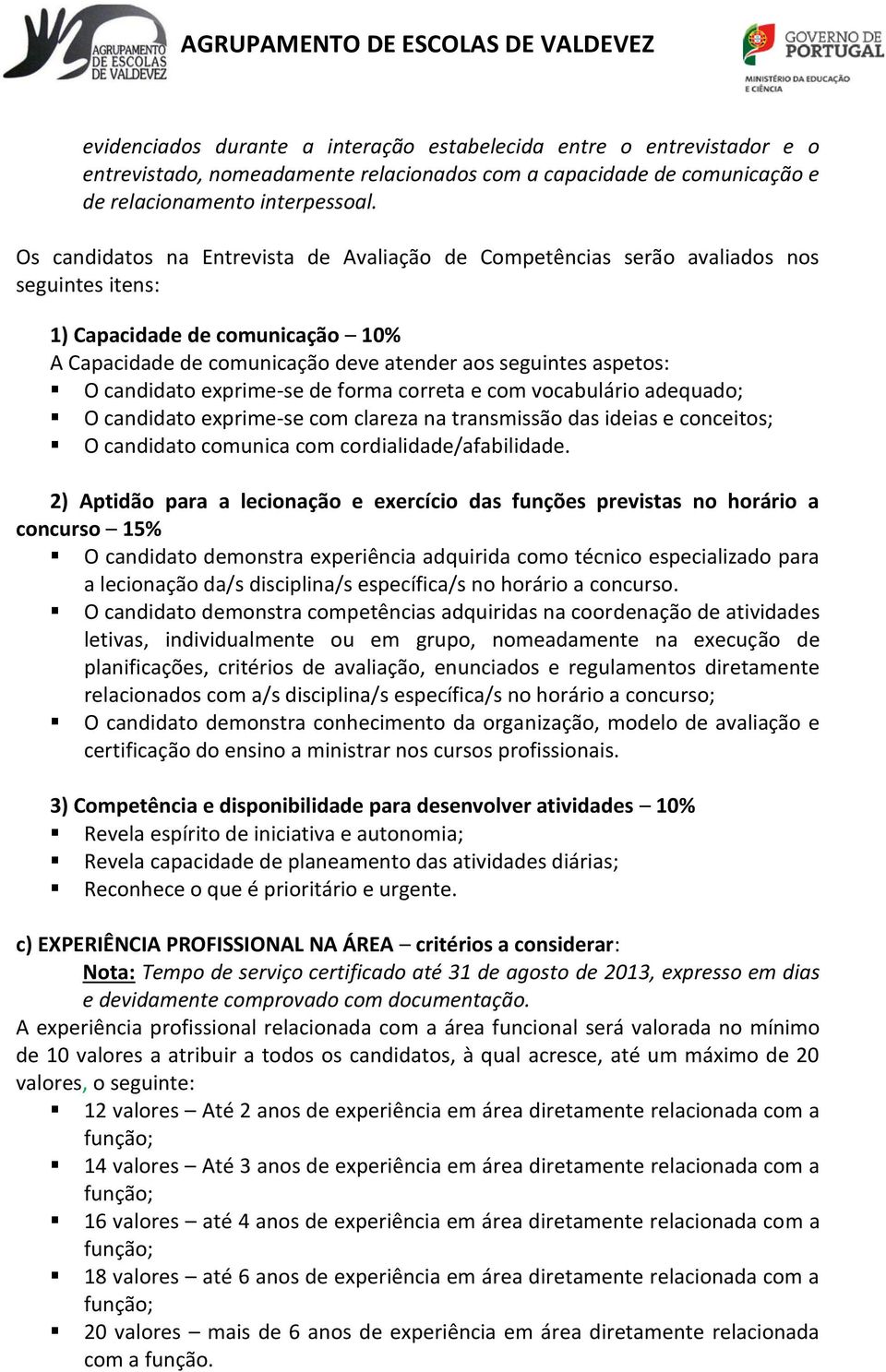 candidato exprime-se de forma correta e com vocabulário adequado; O candidato exprime-se com clareza na transmissão das ideias e conceitos; O candidato comunica com cordialidade/afabilidade.